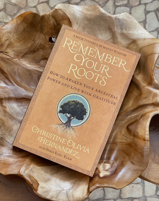 Remember Your Roots: How to Awaken Your Ancestral Power and Live With Gratitude